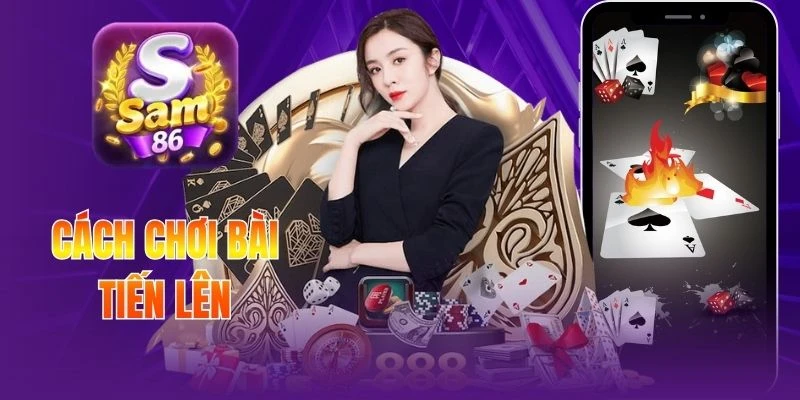 Cách Chơi Bài Tiến Lên - Nắm Luật Từ Cơ Bản Đến Nâng Cao