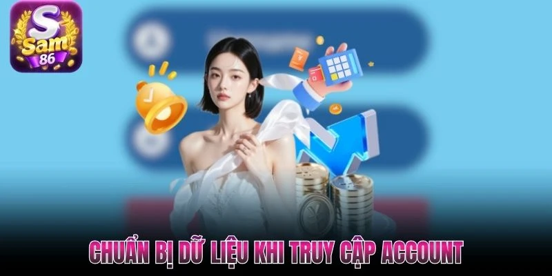 Chuẩn bị dữ liệu khi truy cập account Chuẩn bị dữ liệu khi truy cập account