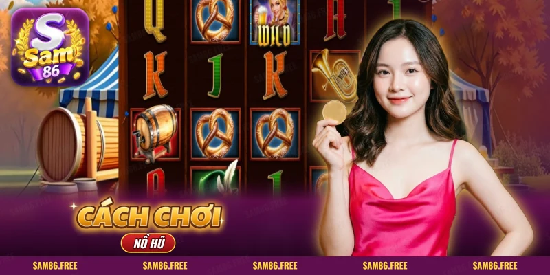 Cách Chơi Nổ Hũ SAM86: màn slot trực tuyến với các biểu tượng